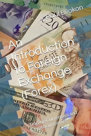 an introduction to foreign exchange trading currencies and cryptocurrencies 1st edition paul bilokon