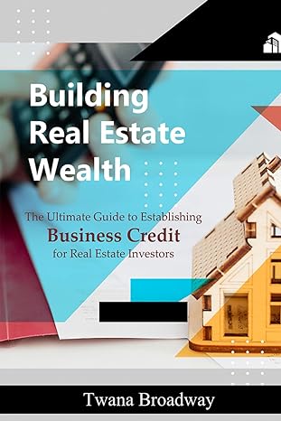 building real estate wealth the ultimate guide to establishing business credit for real estate investors 1st