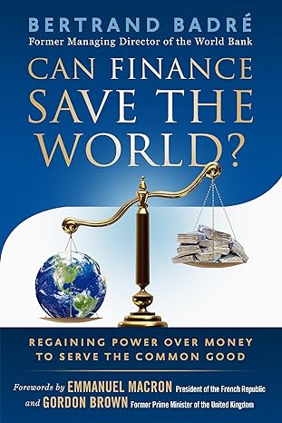 can finance save the world regaining power over money to serve the common good 1st edition bertrand badre