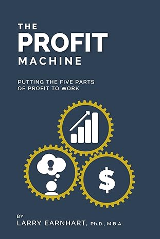 the profit machine putting the five parts of profit to work 1st edition larry earnhart 0992109523,