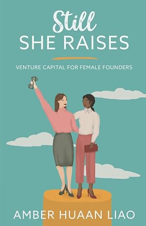 still she raises venture capital for female founders 1st edition huaan liao 1636767125, 978-1636767123