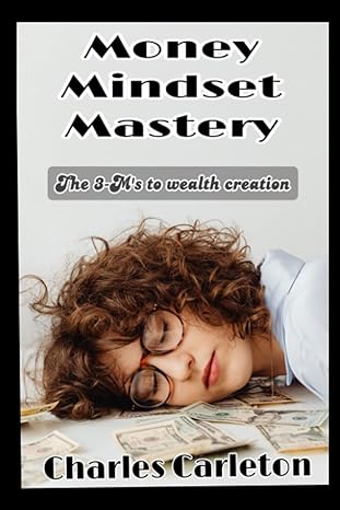 money mindset mastery the secret keys to unlocking the doors of abundance of wealth 1st edition charles