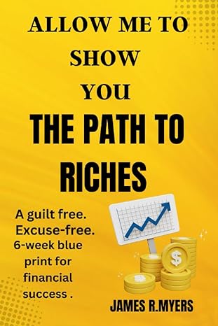 allow me to show you the path to riches a guilt free excuse free 6 week blueprint for financial success 1st