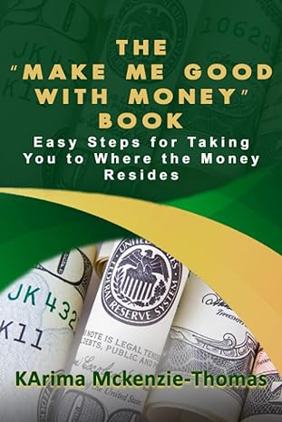 the make me good with money book easy steps for taking you to where the money resides 1st edition karima
