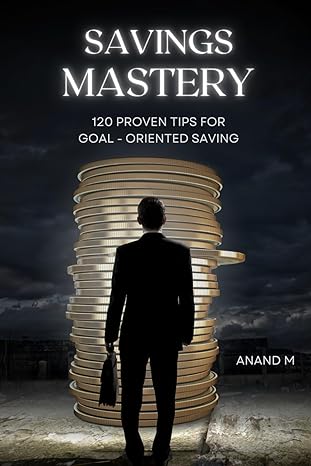 savings mastery 120 proven tips for goal oriented saving 1st edition mr anand m b0clymrjsd, 979-8865635635