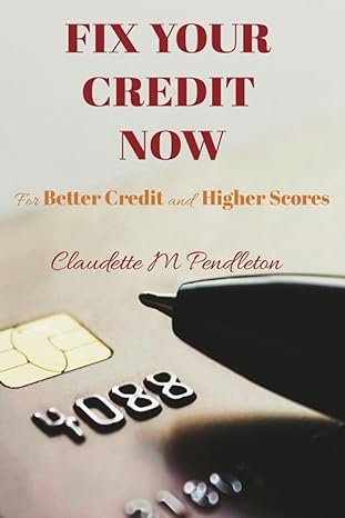 fix your credit now for better credit and higher scores 1st edition claudette m pendleton 1980952957,