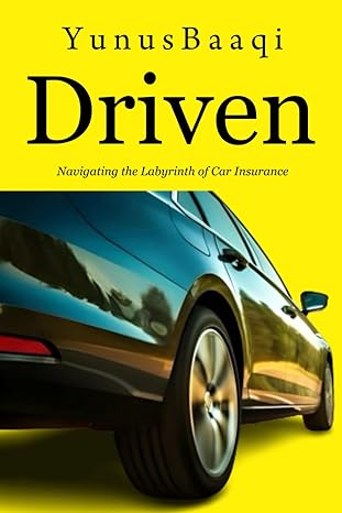 driven navigating the labyrinth of car insurance 1st edition yunus baaqi b0csfz2xwh, 979-8876275066