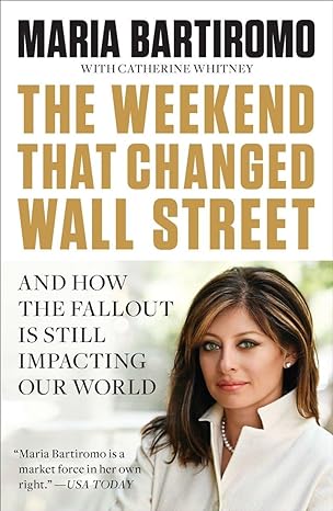 the weekend that changed wall street and how the fallout is still impacting our world 1st edition maria