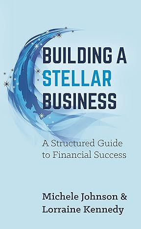 building a stellar business a structured guide to financial success 1st edition michele johnson ,lorraine