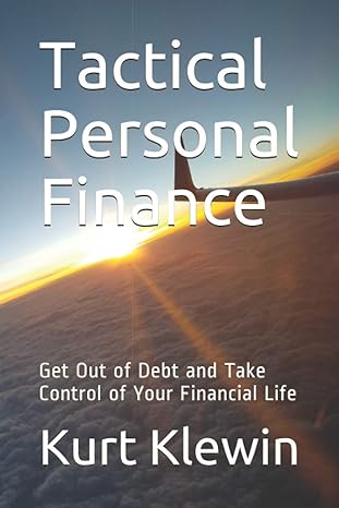 tactical personal finance get out of debt and take control of your financial life 1st edition kurt klewin