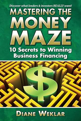 mastering the money maze 10 steps to winning business financing 1st edition diane weklar 1933277238,