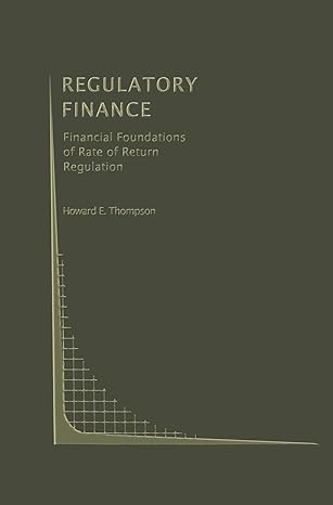 Regulatory Finance Financial Foundations Of Rate Of Return Regulation
