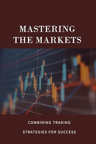 mastering the markets a comprehensive guide to successful trading unlock the secrets of trading strategies