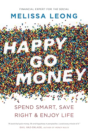happy go money spend smart save right and enjoy life 1st edition melissa leong 177041472x, 978-1770414723