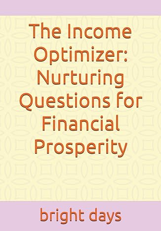 the income optimizer nurturing questions for financial prosperity 1st edition bright days b0c9slypp8