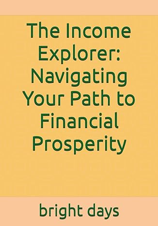 the income explorer navigating your path to financial prosperity 1st edition bright days b0c9sng86x