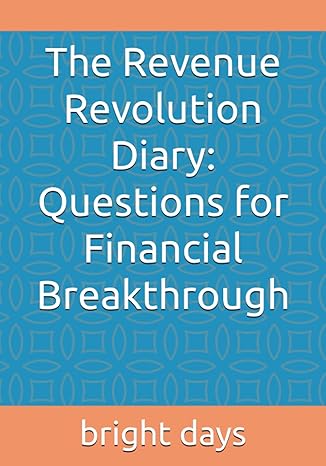 the revenue revolution diary questions for financial breakthrough 1st edition bright days b0c9sb2nsz