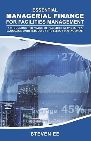 essential managerial finance for facilities management articulating the value of facilities services in a