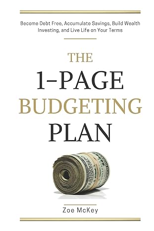 the 1 page budgeting plan become debt free accumulate savings build wealth investing and live life on your