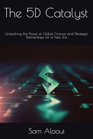 the 5d catalyst unleashing the power of global finance and strategic partnerships for a new era 1st edition