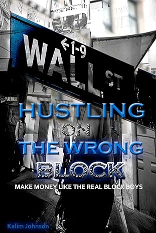 hustling on the wrong block make money like the real block boys 1st edition kalim johnson 1475229011,