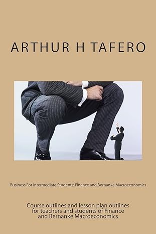business for intermediate students finance and bernanke macroeconomics 1st edition arthur h tafero