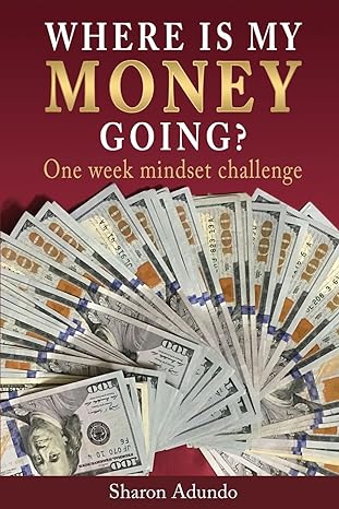 where is my money going one week mindset challenge 1st edition sharon adundo 1633238822, 978-1633238824