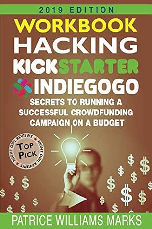workbook hacking kickstarter indiegogo secrets to running a successful crowdfunding campaign on a budget how