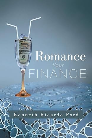 romance your finance 1st edition kenneth ricardo ford 1479755109, 978-1479755103