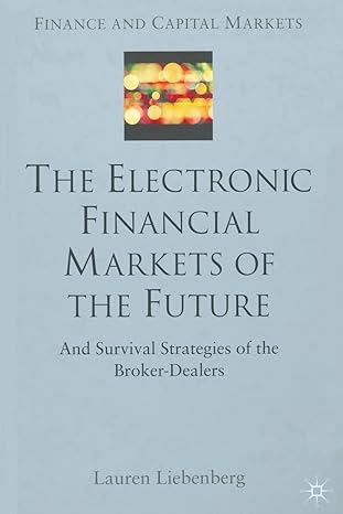 the electronic financial markets of the future survival strategies of the broker dealers 1st edition l