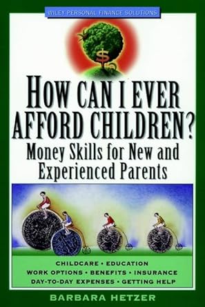 how can i ever afford children money skills for new and experienced parents 1st edition barbara hetzer