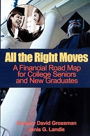 all the right moves a financial road map for the college senior and new graduate 1st edition zachary grossman