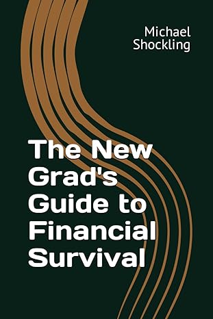 the new grads guide to financial survival 1st edition michael a shockling b0crtknm3w, 979-8873267248
