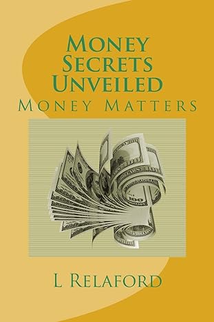 money secrets unveiled money matters 1st edition l j relaford ,a j relaford 1495400972, 978-1495400971