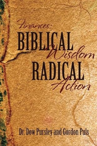finances biblical wisdom/radical action 1st edition dr dow richard pursley 1533308861, 978-1533308863