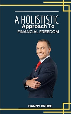 a holistic approach to financial freedom 1st edition danny bruce b0c1hrt81t, 979-8390568347