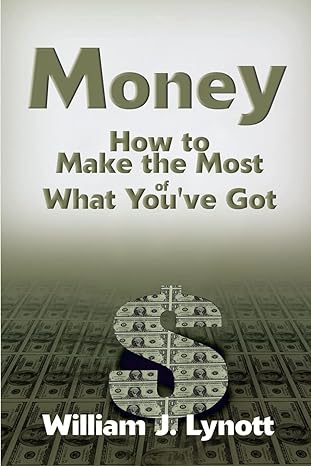 money how to make the most of what youve got 1st edition bill lynott ,william j lynott 0595135242,