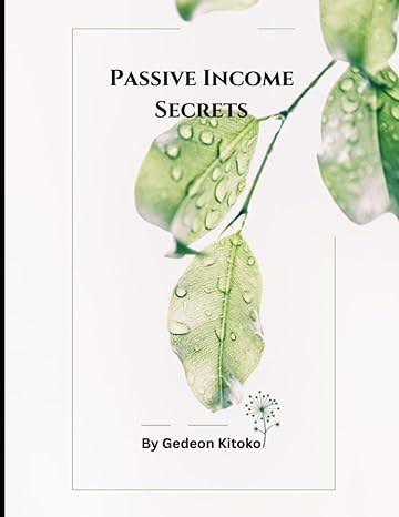 passive income secrets unlocking financial independence 1st edition gedeon kitoko b0c6w481c8, 979-8396875593