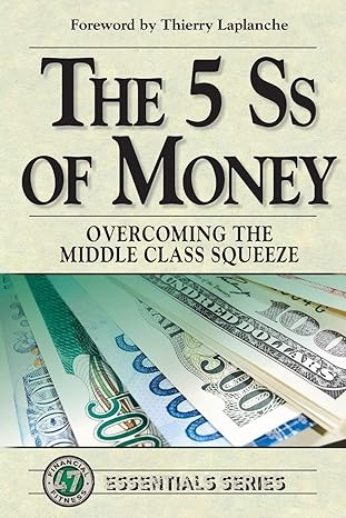the 5 ss of money overcoming the middle class squeeze 1st edition life leadership 0997121297, 978-0997121292