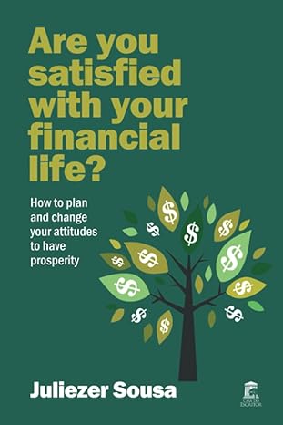 are you satisfied with your financial life how to plan and change your attitudes to have prosperity 1st