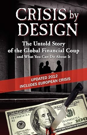 crisis by design the untold story of the global financial coup and what you can do about it 1st edition john