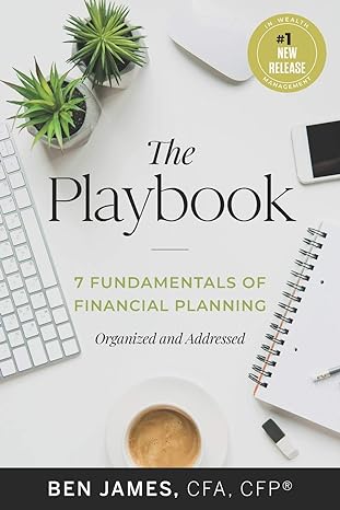 the playbook 7 fundamentals of financial planning organized and addressed 1st edition benjamin james
