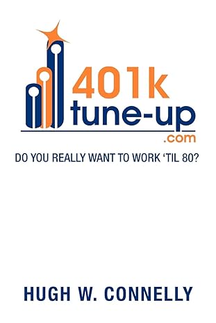 401k tune up do you really want to work til 80 1st edition hugh w connelly 1479768901, 978-1479768905