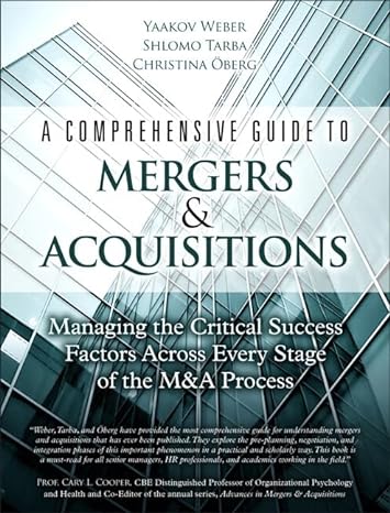 Comprehensive Guide To Mergers And Acquisitions A Managing The Critical Success Factors Across Every Stage Of The Manda Process
