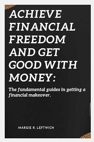 Achieve Financial Freedom And Get Good With Money The Fundamental Guides In Getting A Financial Makeover
