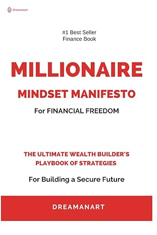 millionaire mindset manifesto the ultimate wealth builders playbook of strategies for building a secure