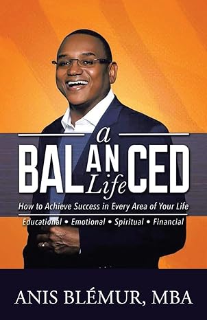 a balanced life how to achieve success in every area of your life 1st edition anis blemur mba 1462060919,