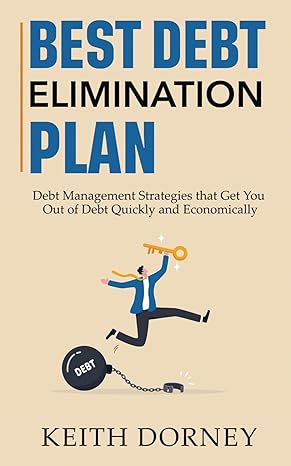 best debt elimination plan debt management strategies that get you out of debt quickly and economically 1st