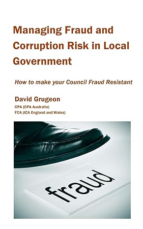 managing fraud and corruption risk in local government how to make your council fraud resistant 1st edition