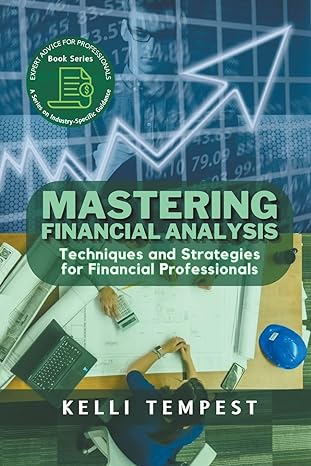 mastering financial analysis techniques and strategies for financial professionals 1st edition kelli tempest